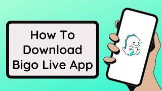 How To Download Bigo Live App