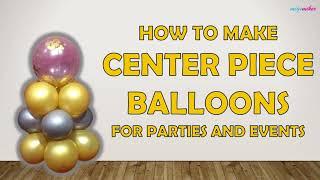 Centerpiece Balloons - How to make easy centerpiece balloons for parties and events