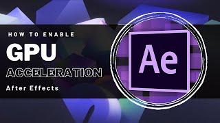 After Effects - How to Enable GPU Acceleration