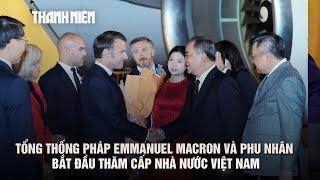 Tổng thống Pháp Emmanuel Macron và phu nhân bắt đầu thăm cấp nhà nước Việt Nam
