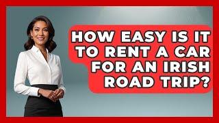 How Easy Is It To Rent A Car For An Irish Road Trip? - Discovering Ireland Now