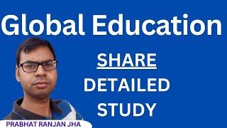 Global Education detailed study | global education share news | global education share latest news