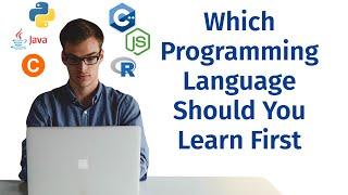 Which Programming Language Should You Learn First