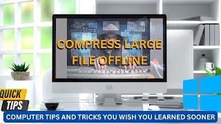 How to compress Large File offline / Computer Tips and Tricks