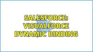 Salesforce: Visualforce dynamic binding