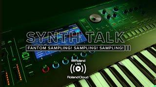 Roland presents SYNTH TALK: FANTOM Sampling