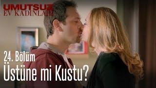 Üstüne mi kustu? - Umutsuz Ev Kadınları 24. Bölüm