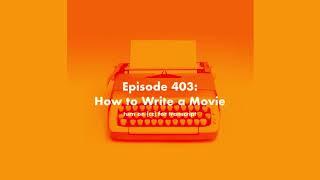 Scriptnotes 403 - How to Write a Movie