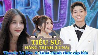 Tiểu Sử HẰNG TRỊNH (LUNA) | Lê Đức Tỏ Tình Luna Tỏ Tình Hoàn Mỹ