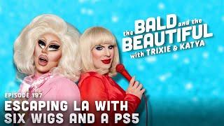 Escaping L.A. with Six Wigs and a PS5 with Trixie and Katya | The Bald and the Beautiful Podcast