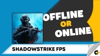 Shadowstrike FPS game offline or online ?