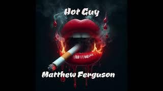 Hot Guy - Matthew Ferguson (Official Audio )