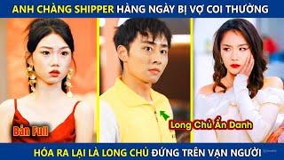 Anh Chàng Shipper Hàng Ngày Bị Vợ Coi Thường, Hóa Ra Lại Là Long Chủ Đứng Trên Vạn Người | review