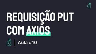 #10 Requisição put com axios | Consumindo Api com ReactJS | Gabriel Dias