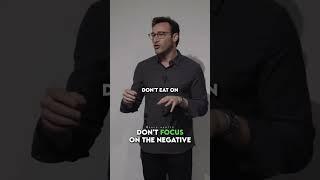 Don’t focus on the negative.(Simon Sinek)