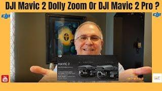 DJI Mavic 2 Dolly Zoom Or DJI Mavic 2 Pro ?