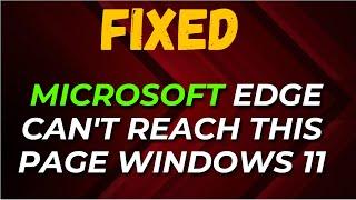 How to Fix Microsoft Edge Can't Reach this Page Windows 11