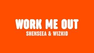 Shenseea & Wizkid - Work Me Out (Lyrics)