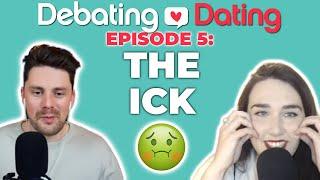 Debating Dating Episode 5: The Ick