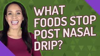 What foods stop post nasal drip?