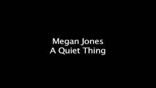 Megan Jones- A Quiet Thing
