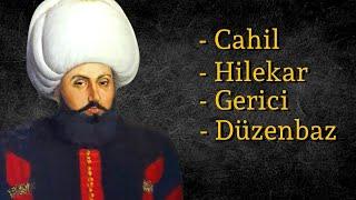 Osmanlı'nın En Cahil ve Sevilmeyen Padişahı...