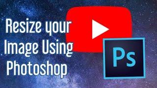 How to resize an image for Youtube Channel Art using Photoshop (2020)