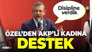 Özgür Özel'den AKP'Li Kadın Meclis Üyesine Destek: Bunu Yapanı Disipline Verdik!