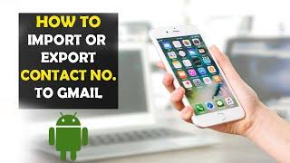 How To Import/Export Contacts Number to Gmail on Android (2022)