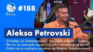 Pod kapicom #188 - Aleksa Petrovski: O trofeju sa Galatasarajem, ulozi oca, Vojvodini...