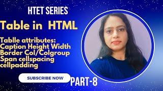 Lec-8 Table in HTML & attributes Caption Width Height Border Col/Colgroup Cellspacing & cellpadding