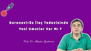 KORONAVİRÜS İLAÇ TEDAVİSİNDE YENİ UMUTLAR VAR MI ? - Prof . Dr.  Akçahan Gepdiremen