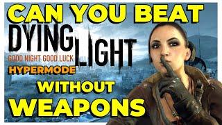 Can You Beat Dying Light Hypermode Without Weapons