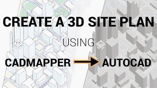 Create a 3D Site Plan Using CADMapper and AutoCAD