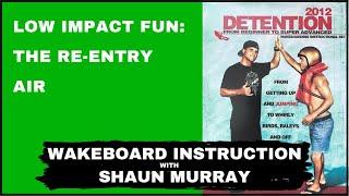 Re Entry Air : Detention 2012 With Shaun Murray : Wakeboard Instruction