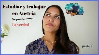 ¿ puedes ESTUDIAR y TRABAJAR  en Austria - Europa? la verdad