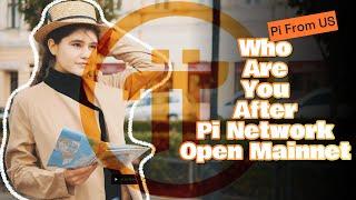 Who are you after Pi network Open Mainnet ?