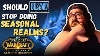 Should Blizzard STOP doing SEASONAL REALMS? - SEASON OF DISCOVERY