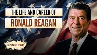 The Life and Career of Ronald Reagan