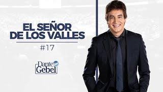 Dante Gebel #17 | El Señor de los Valles