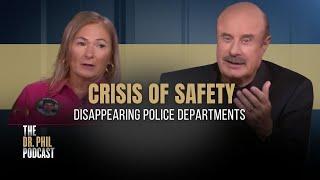 Crisis of Safety: Disappearing Police Departments | EP325 | THe Dr. Phil Podcast