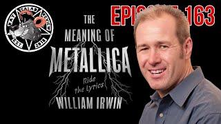 William Irwin Meaning Of Metallica Writer Interview Rat Salad Review Episode 163