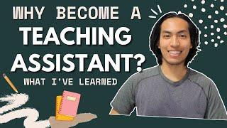 Why Should You Become A Teaching Assistant? // What I've Learned