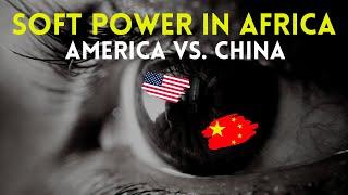 Soft Power in Africa: America vs. China