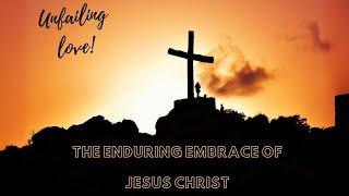 Unfailing Love! The Enduring Embrace Of Jesus Christ || Ascending Dove