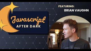 JavaScript After Dark: Brian Vaughn