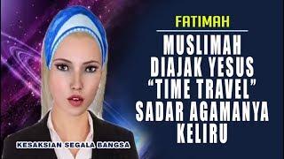 Muslimah diajak Yesus "Time Travel" Sadar Agamanya Keliru - Fatimah