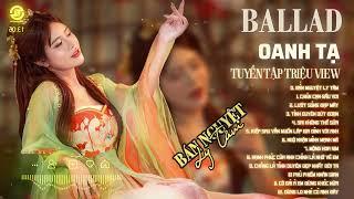 OANH TẠ BALLAD 2025 | TUYỂN TẬP CHÉN CẠN SẦU VƠI | BÁN NGUYỆT LY TÂM | MỘNG HOA SIM