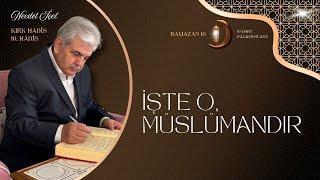 10 RAMAZAN PAZARTESİ (10 MART 2025) KIRK HADİS 10. HADİS  ''İŞTE O, MÜSLÜMANDIR''