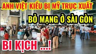 BI KỊCH ! ANH VIỆT KIỀU BỊ MỸ TRỤC XUẤT BỎ MẠNG Ở SÀI GÒN